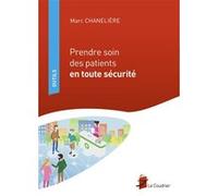Prendre soin des patients en toute sécurité Marc Chanelière (Auteur)