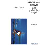Prendre soin du travail - Un défi pour les cadres à l'hôpital: Pour sortir le travail réel de son invisibilité