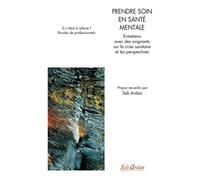 Prendre Soin En Santé Mentale - Entretiens Avec Des Soignants Sur La Crise Sanitaire Et Les Perspectives