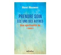 PRENDRE SOIN LES UNS DES AUTRES. Une spiritualité du ""care