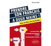 Prendre son français à deux mains. Oser en finir avec les fautes - Marie-Claire Rigot - Ellipses - broché - Méthode de langue