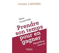 Prendre son temps pour en gagner Gérez vos priorités, rééquilibrez votre vie - Lothar J. Seiwert - Organisation Eds D' - broché - Etude