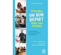 Prendre un bon départ avec ses classes: LES PRATIQUES DES PREMIERS JOURS EN QUESTIONS
