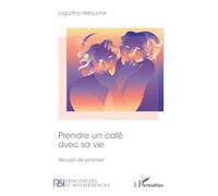 Prendre un café avec sa vie: Recueil de poèmes