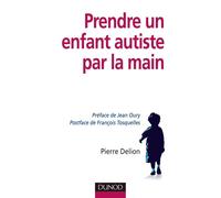Prendre un enfant autiste par la main - Pierre Delion - Dunod - broché - Essai
