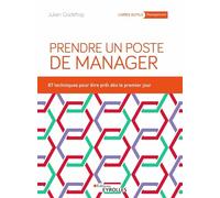 Prendre un poste de manager : 87 techniques pour développer son leadership et engager ses équipes
