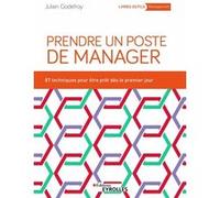 Prendre un poste de manager : 87 techniques pour développer son leadership et engager ses équipes Julien Godefroy (Auteur)
