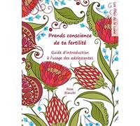 Prends conscience de ta fertilité : Guide d'introduction à l'usage des adolescentes