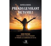 Prends le volant de ta vie ! Guide pratique pour quitter le siège passager et prendre les commandes de sa vie - Sonia Rios - Trois Colonnes - broché - Guide