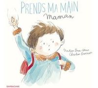 Prends ma main maman Nadine Brun-Cosme (Auteur), Christine Davenier (Illustration)