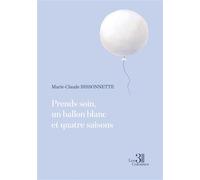 Prends soin, un ballon blanc et quatre saisons - Marie-Claude Bissonnette - Trois Colonnes - broché - Récit