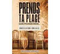 Prends ta place sans pousser Mémé...: Comprendre ce qui se joue en coulisses des constellations familiales