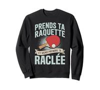 Prends ta Raquette Viens Prendre ta raclée Ping Pong Humour Sweatshirt
