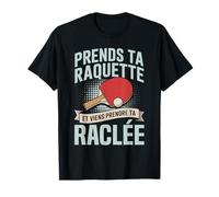Prends ta Raquette Viens Prendre ta raclée Ping Pong Humour T-Shirt