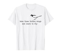 Prenez Ces Ailes cassées et apprenez à Voler T-Shirt