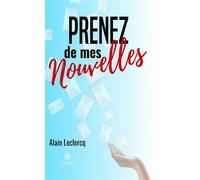 Prenez de mes Nouvelles - Alain Leclercq - Le Lys Bleu - broché - Récit