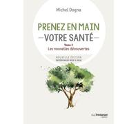Prenez en main votre santé - Tome 2 Les nouvelles découvertes - Michel Dogna - Tredaniel La Maisnie - broché - Guide