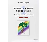 Prenez en main votre santé : toutes les maladies courantes de Dogna. Michel (2001) Broché