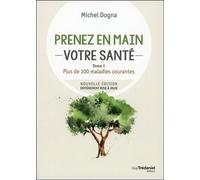 Prenez En Mains Votre Santé - Tome 1, Plus De 100 Maladies Courantes