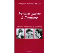 Prenez garde à l'amour : Paul Valéry - Les Passions et la Création