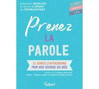 Prenez La Parole - 10 Séances D'autocoaching Pour Oser Défendre Ses Idées