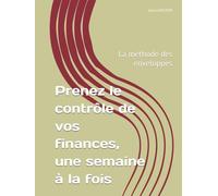 Prenez le contrôle de vos finances, une semaine à la fois: La méthode des enveloppes