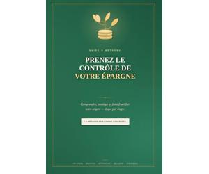 Prenez le contrôle de votre épargne: Comprendre, protéger et faire fructifier votre argent étape par étape