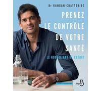 Rangan Chatterjee – Prenez le contrôle de votre santé – Le nouvel art de guérir – Belfond