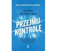 Prenez le contrôle Sentez le pouvoir en vous, construisez des relations durables et vivez la vie que vous voulez Michael Crom, Joe Hart (Buch auf Polnisch)
