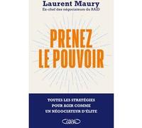 Prenez le pouvoir - Toutes les stratégies pour agir comme un négociateur d'élite