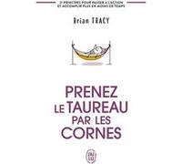 Prenez le taureau par les cornes Brian Tracy (Auteur), Marie-Andrée Gagnon (Traduction)