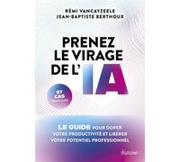 Prenez le virage de l'IA - Le guide pour doper votre productivité et libérer votre potentiel professionnel - Rémi Vancayzeele - Diateino Eds - broché - Essai