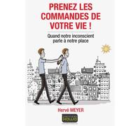 Prenez Les Commandes De Votre Vie ! - Quand Notre Inconscient Parle À Notre Place