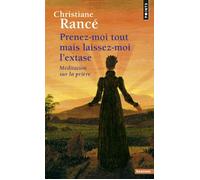 Prenez-moi tout mais laissez-moi l'extase - Christiane Rancé - Points - Poche - Essai
