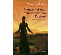 Prenez-moi tout mais laissez-moi l'extase Méditation sur la prière - Christiane Rancé - Seuil - broché - Essai
