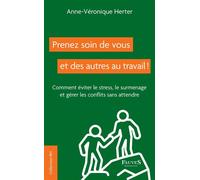 Prenez soin de vous et des autres au travail ! Comment éviter le stress, le surmenage et gérer les conflits sans attendre - Anne-Véronique Herter - Fauves Eds - broché - Guide