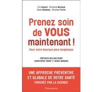 Prenez soin de vous maintenant ! Diane Bilodeau (Auteur), Eric Dupont (Auteur), Christine Michaud (Auteur), Christian Fortin (Auteur), Collectif (Auteur), Serge Marquis (Préface), Christophe Fauré (Pr