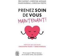 Prenez soin de vous maintenant ! Diane Bilodeau (Auteur), Eric Dupont (Auteur), Christine Michaud (Auteur), Christian Fortin (Auteur), Collectif (Auteur), Serge Marquis (Préface), Christophe Fauré (Pr