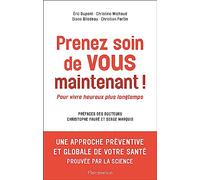 Prenez soin de vous maintenant !: Pour vivre heureux plus longtemps
