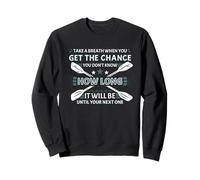 Prenez Une Respiration Lorsque Vous Avez la Chance de Faire du Kayak en Eau vive Sweatshirt