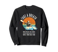 Prenez Une Respiration Lorsque Vous Avez la Chance de Faire du Kayak en Eau vive Sweatshirt