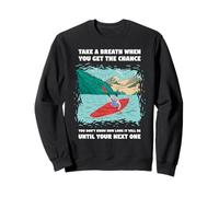 Prenez Une Respiration Lorsque Vous Avez la Chance de Faire du Kayak en Eau vive Sweatshirt