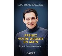 Prenez Votre Argent En Main - Devenir Riche, Ça S'apprend !
