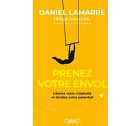 Prenez votre envol - Libérez votre créativité et révélez votre potentiel Daniel Lamarre (Auteur), Paul Keegan (Contributions)