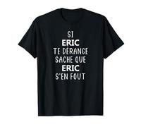 Prénom ERIC humour te déranGE sache que ERIC T-Shirt