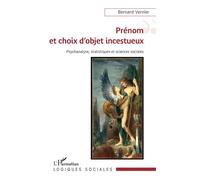 Prénom et choix d'objet incestueux Psychanalyse, statistiques et sciences sociales - Bernard Vernier - L'harmattan - broché - Guide