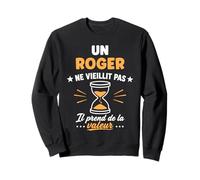 Prénom Humour Roger ne vieillit Pas Drole Rigolo Roger Sweatshirt
