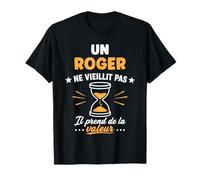 Prénom Humour Roger ne vieillit Pas Drole Rigolo Roger T-Shirt