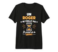 Prénom Humour Roger ne vieillit Pas Drole Rigolo Roger T-Shirt Haut de Gamme