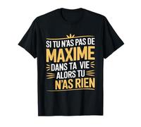 Prénom Maxime Drôle | Si Tu N'as Pas De Maxime dans Ta Vie T-Shirt